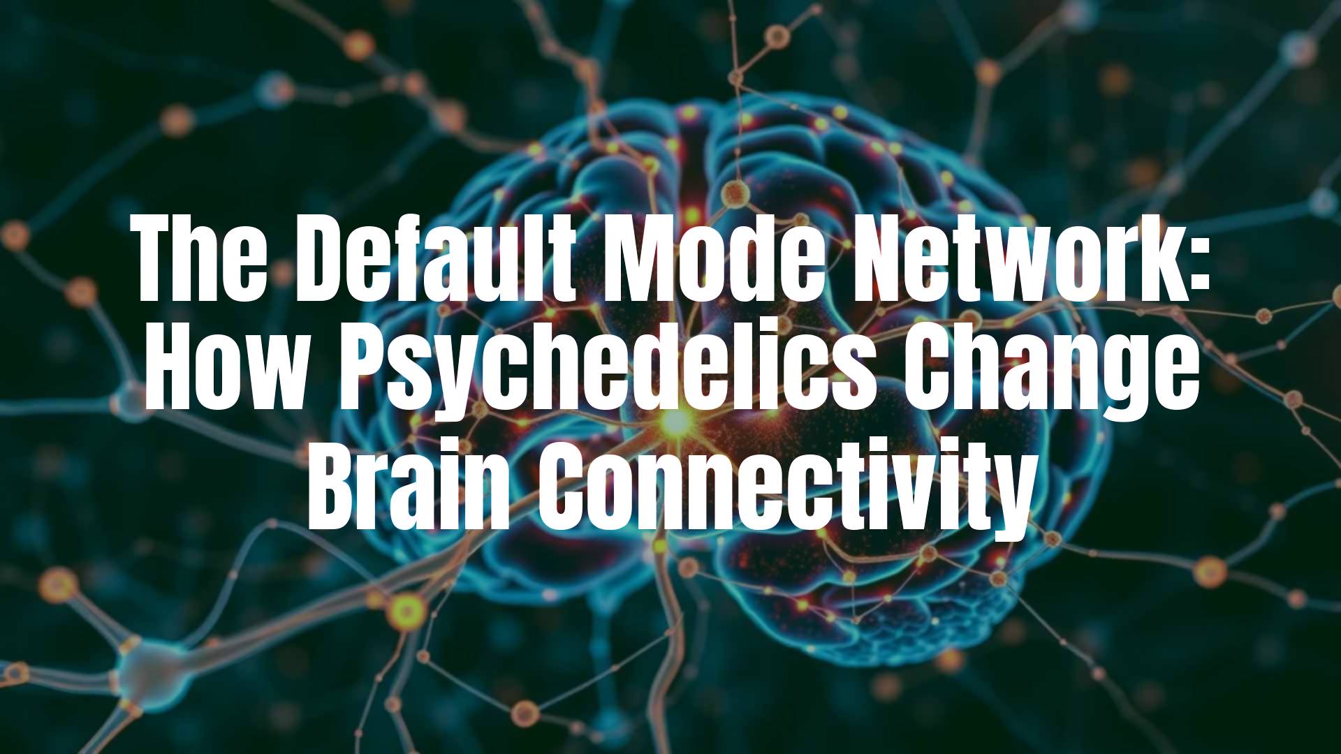 Abstract brain network with glowing connections, psychedelic colors, representing the Default Mode Network and connectivity changes, modern and scientific style.
